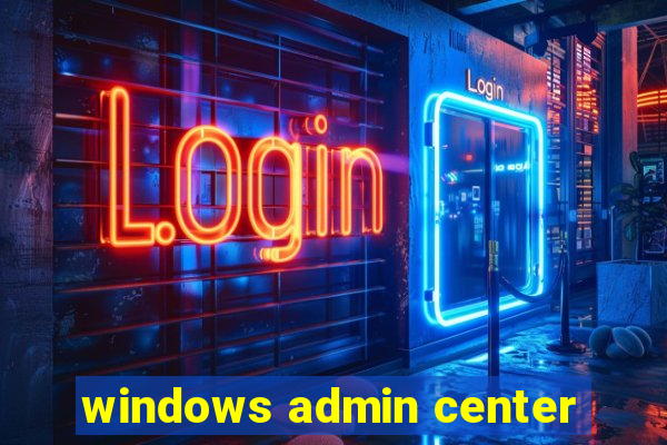 windows admin center